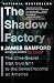 The Shadow Factory: The Ultra-Secret NSA from 9/11 to the Eavesdropping on America