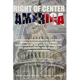 Right of Center America: How Fiscal Responsibility Can Solve America's Biggest Challenges.  Solutions for the deficit, education, energy, the environment, health care, and entitlements.