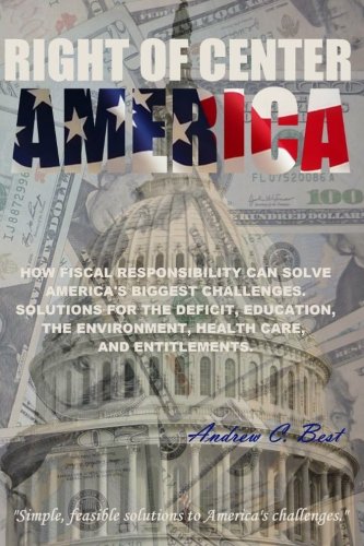 Textbook - Right of Center America: How Fiscal Responsibility Can Solve America's Biggest Challenges.  Solutions for the deficit, education, energy, the environment, health care, and entitlements.