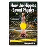 how the hippies saved physics science counterculture and the quantum revival