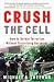 Crush the Cell: How to Defeat Terrorism Without Terrorizing Ours... by Michael A. Sheehan Crush the Cell: How to Defeat Terrorism Without Terrorizing Ours... by Michael A. Sheehan