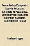 Peruanischer Komponist: Rodolfo Holzmann, Alejandro Nez Allauca, Celso Garrido Lecca, Jos de Orejn y Aparicio, Daniel Aloma Robles-
