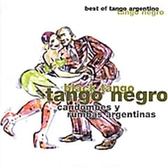 Tango Negro: Candombes y Rumbas Argentinas