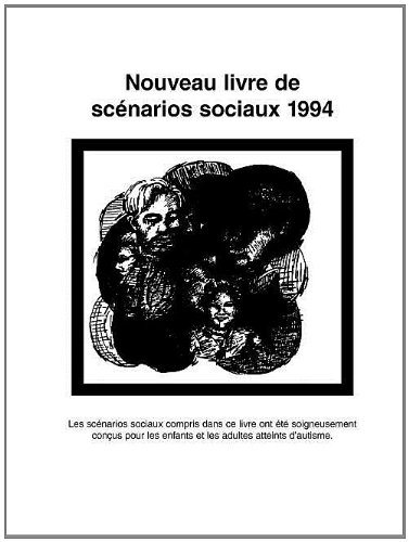 Nouveau Livre de Scenarios Sociaux 1994: Les Scenarios Sociaux Compris Dans Ce Livre Ont Ete Soigneusement Concus Pour les Enfants Et les Adultes Atteints D'Autisme (French Edition)
