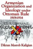 Armenian Organization and Ideology under Ottoman Rule: 1908-1914 (Armenian Studies)