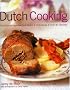 Dutch Cooking: Traditions, Ingredients, Tastes & Techniques In Over 75 Classic Recipes