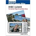 Ihre Lumix: Einfach bessere Bilder. Die besten Tipps f�r perfekte Fotos