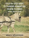 Step By Step Guide To Training A Miniature Horse To Drive: Second Edition
