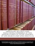 Improving Security and Facilitating Commerce at the Nation's Ports of Entry: Seaports of Los Angeles and Long Beach, CA HOUSE NATION Beach