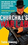 Churchill's war lab : code-breakers, boffins and innovators : the mavericks Churchill led to victory