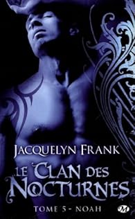 Le Clan Des Nocturnes Tome 5 Noah Jacquelyn Frank Babelio
