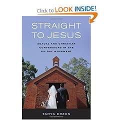 Straight to Jesus: Sexual and Christian Conversions in the Ex-Gay Movement