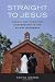 Straight to Jesus: Sexual and Christian Conversions in the Ex-Gay Movement