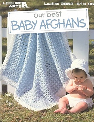 Our Best Baby Afghans (Leisure Arts Leaflet, 2853) Our Best Baby Afghans