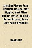 Produkt-Bild: Snooker Players from Northern Ireland: Alex Higgins, Mark Allen, Dennis Taylor, Joe Swail, Gerard Greene, Karen Corr, Patrick Wallace