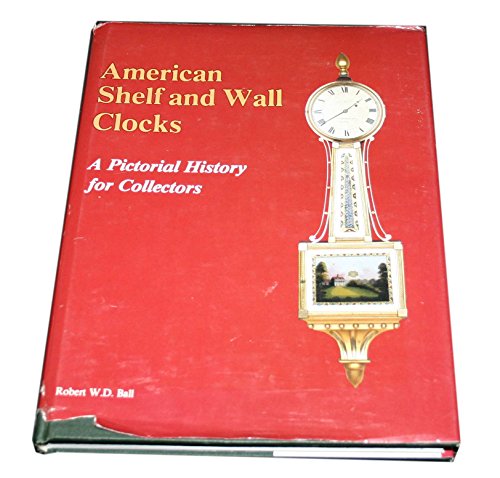 american shelf and wall clocks a pictorial history for collectors