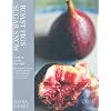 Roast Figs, Sugar Snow: Food to Warm the Soul