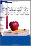 The Mis-Education of the Negro and The Education of the Negro: Carter G. Woodson s Two Classic Works in One Volume Unabridged