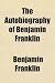 The Autobiography of Benjamin Franklin