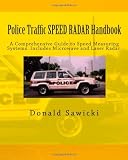 Police Traffic SPEED RADAR Handbook: A Comprehensive Guide to Speed Measuring Systems. Includes Microwave and Laser Radar.