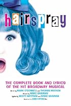 "Hairspray": The Complete Book and Lyrics of the Hit Broadway Musical