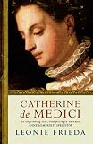 Catherine de Medici: A Biography