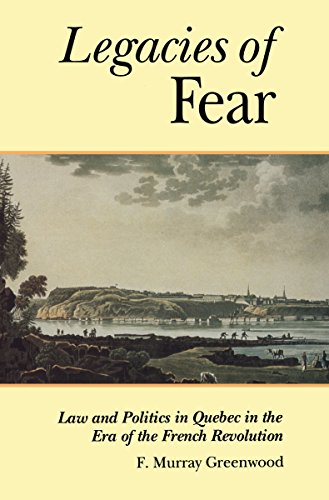The Legacies of Fear: Law and Politics in Quebec in the Era of the French Revolution (Osgoode Society for Canadian Legal History)