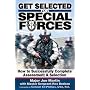 Get Selected! for Special Forces: How to Successfully Train for and Complete Special Forces Assessment & Selection