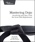 Mastering Dojo: JavaScript and Ajax Tools for Great Web Experiences (Pragmatic Programmers)