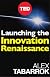 Launching The Innovation Renaissance: A New Path to Bring Smart Ideas to Market Fast