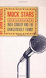 Mock Stars: Indie Comedy & the Dangerously Funny