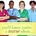 You'll Know You're A Nurse When...