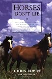 Horses Don't Lie: What Horses Teach Us About Our Natural Capacity for Awareness, Confidence, Courage, and Trust