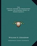 The Official History of Freemasonry Among the Colored People in North America