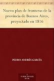 Nuevo plan de fronteras de la provincia de Buenos Aires, proyectado en 1816