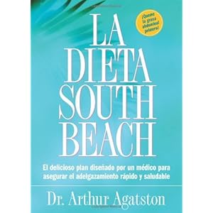 La Dieta South Beach: El delicioso plan disenado por un medico para asegurar el adelgazamiento rapido y saludable (The South Beach Diet) (Spanish Edit