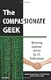 The Compassionate Geek: Mastering Customer Service for I.T. Professionals