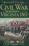 Civil War Northern Virginia 1861 (The History Press) (Civil War Sesquicentennial)