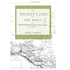 The ancient cities of the New World; being voyages and explorations in Mexico and Central America;