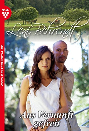 Leni Behrendt 46 - Liebesroman: Aus Vernunft gefreit (German Edition)