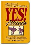 Little Gold Book of YES! Attitude: How to Find, Build and Keep a YES! Attitude for a Lifetime of SUCCESS
