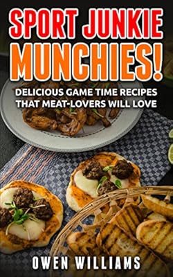 Sport Junkie Munchies: Delicious High Protein Game Time Recipes,Meat-lovers will love, Easy-to-make finger food, Family Comfort Foods, (Simple Yet Delicious)