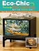 Eco-Chic Decorating (Leisure Arts #4816) by Leisure Arts designers