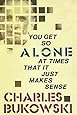 You Get So Alone at Times That It Just Makes Sense
