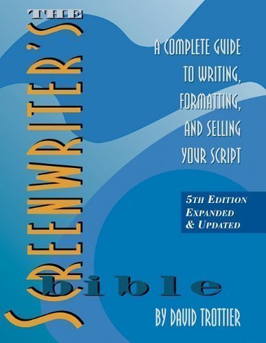 Screenwriter's Bible: A Complete Guide to Writing Formatting & Selling Your Script 5th (fifth) Revised Edition by Trottier, David published by Silman-James Press,U.S. (2010)