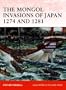 The Mongol Invasions of Japan 1274 and 1281 (Campaign)