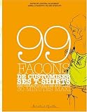 99 Fa�ons de customiser ses tee-shirts
