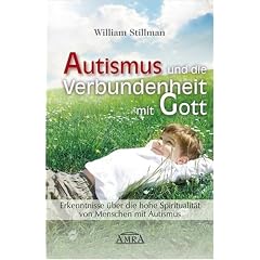 Autismus und die Verbundenheit mit Gott. Erkenntnisse �ber die hohe Spiritualit�t von Menschen mit Autismus