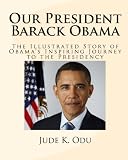 Our President - Barack Obama: The Illustrated Story Of Obama's Inspiring Journey To The Presidency