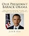 Our President - Barack Obama: The Illustrated Story Of Obama's Inspiring Journey To The Presidency
